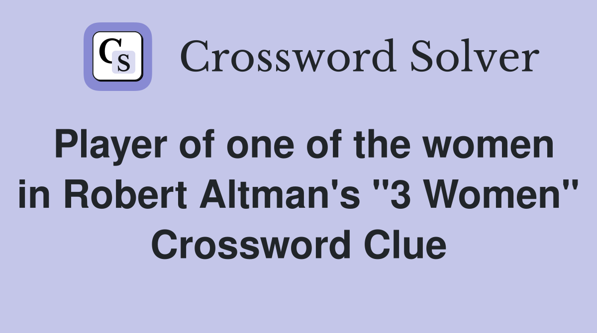 Player of one of the women in Robert Altman's "3 Women" Crossword